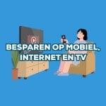 Besparen op je internet-, tv- en GSM-abonnement: zo betaal je minder